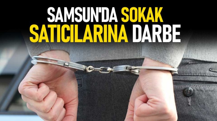 Samsun'da sokak satıcılarına darbe