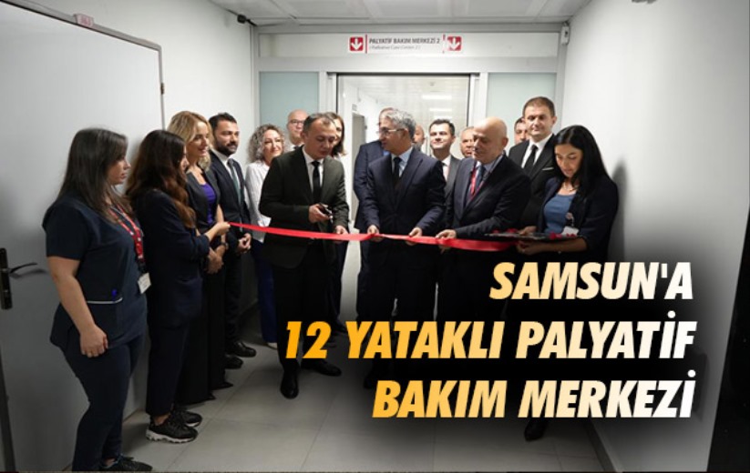 Samsun'a 12 yataklı Palyatif Bakım Merkezi