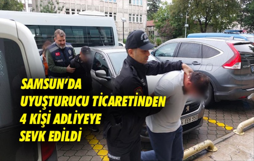 Samsun'da uyuşturucu ticaretinden 4 kişi adliyeye sevk edildi