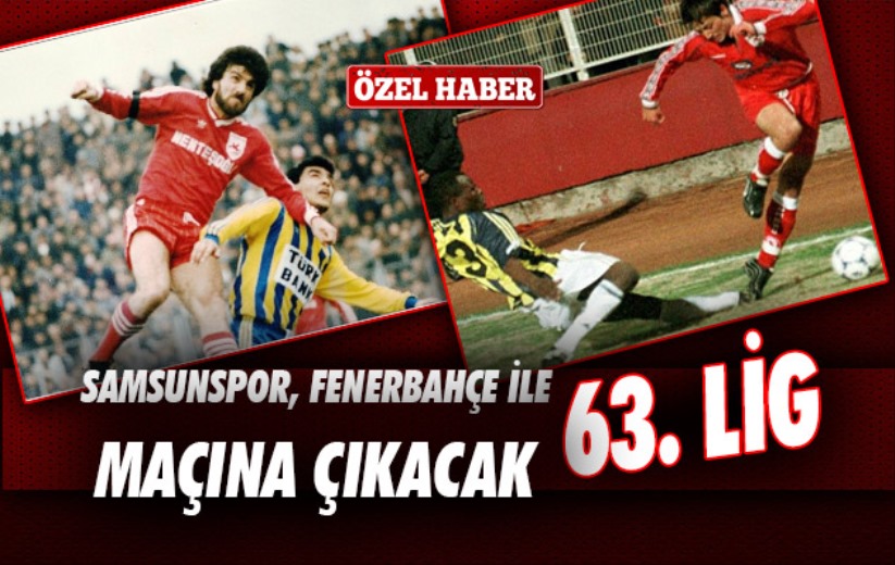 Samsunspor, Fenerbahçe İle 63. Lig Maçına Çıkacak 