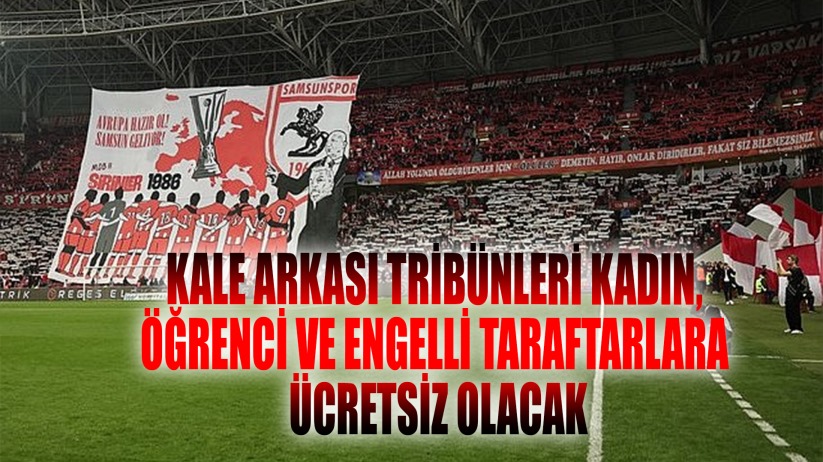 Samsunspor kale arkası tribünleri kadın, öğrenci ve engelli taraftarlara ücretsiz olacak