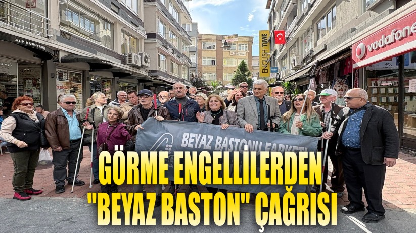 Görme engellilerden 'Beyaz Baston' çağrısı: Sosyal güvence altına alınmalı
