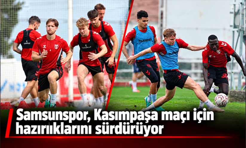 Samsunspor, Kasımpaşa maçı için hazırlıklarını sürdürüyor