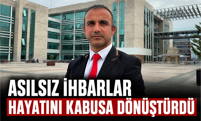 Asılsız ihbarlar hayatını kabusa dönüştürdü