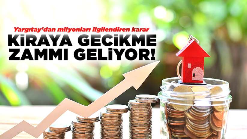 Kiraya gecikme zammı geliyor!