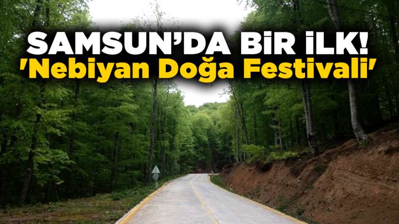 Samsun'da bir ilk! 'Nebiyan Doğa Festivali'