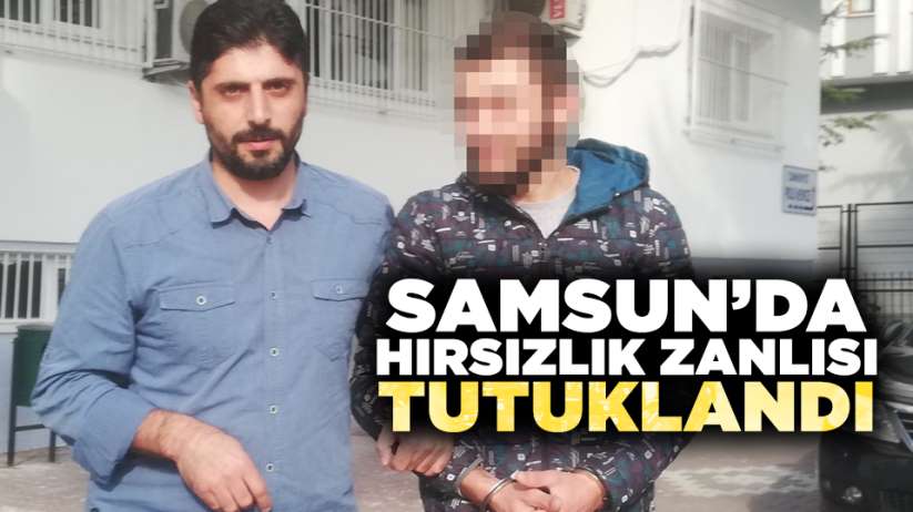 Samsun'da hırsızlık zanlısı tutuklandı
