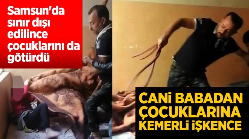 Cani babadan çocuklarına kemerli işkence