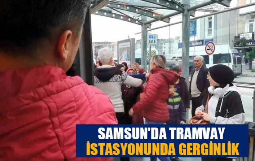 Samsun'da tramvay istasyonunda gerginlik