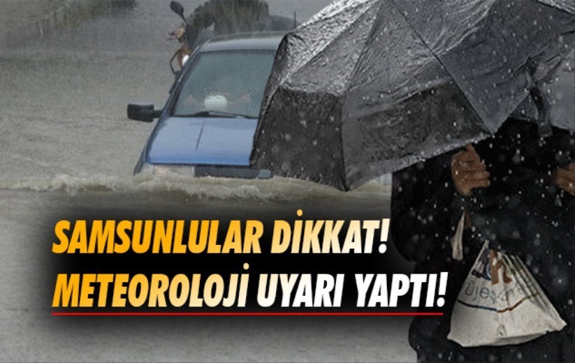 Samsun'da kuvvetli yağış ve kuvvetli rüzgar uyarısı!