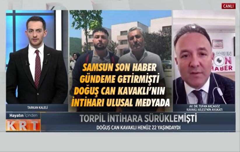 Samsun Son Haber gündeme getirmişti. Doğuş Can Kavaklı'nın intiharı ulusal medyada