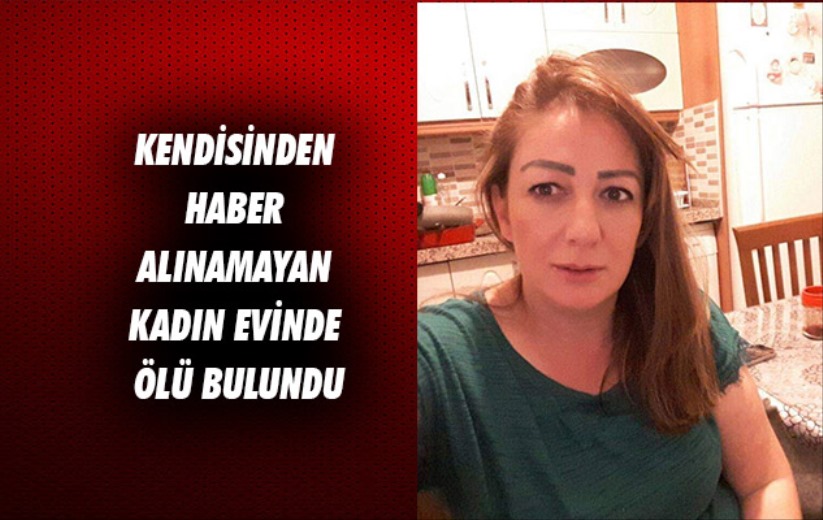 Samsun'da kendisinden haber alınamayan kadın evinde ölü bulundu