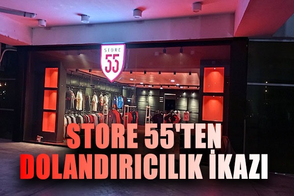 Store 55'ten Dolandırıcılık İkazı