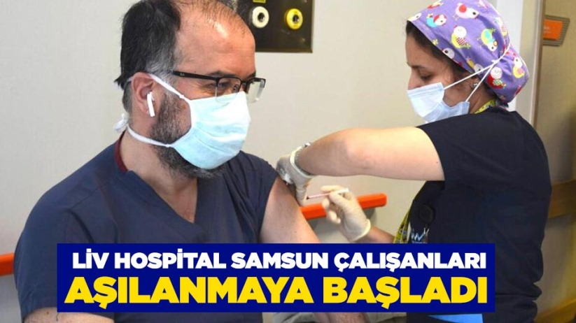 LIV HOSPITAL SAMSUN ÇALIŞANLARI AŞILANMAYA BAŞLADI