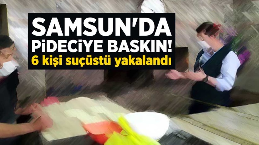 Samsun'da pideciye baskın! 6 kişi suçüstü yakalandı