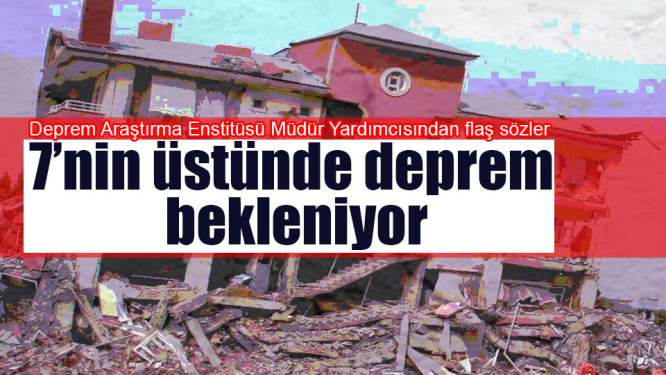 Prof. Dr. Şafak: 'İstanbul'da 7'nin üstünde bir deprem bekleniyor'
