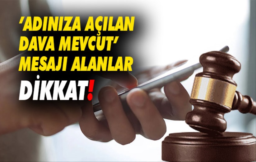 'Adınıza açılan dava mevcut' mesajı alanlar dikkat