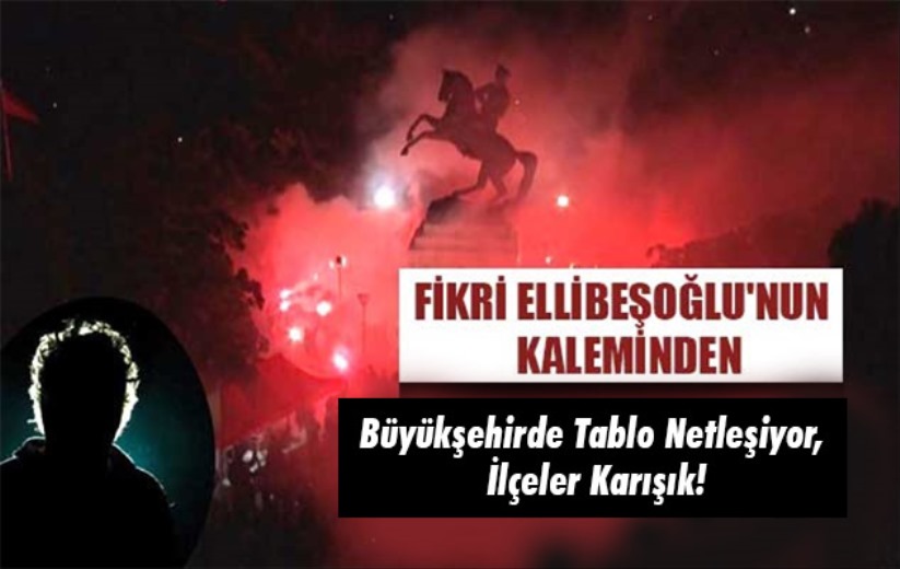 Büyükşehirde Tablo Netleşiyor, İlçeler Karışık!