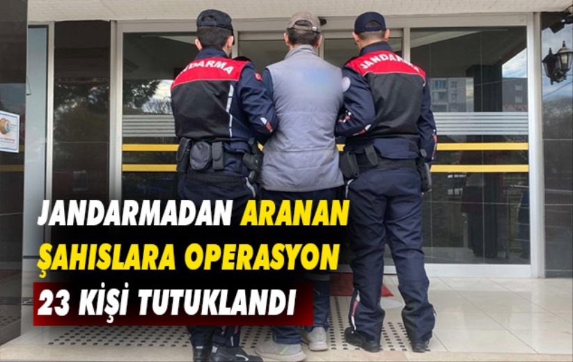 Samsun'da Jandarmadan aranan şahıslara operasyon: 23 kişi tutuklandı