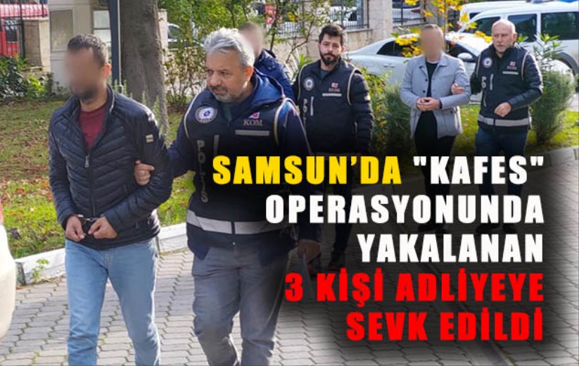 'Kafes' operasyonunda yakalanan 3 kişi adliyeye sevk edildi