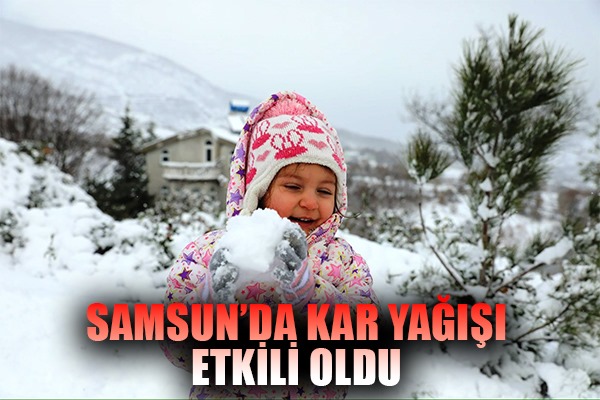 Samsun'da kar yağışı etkili oldu