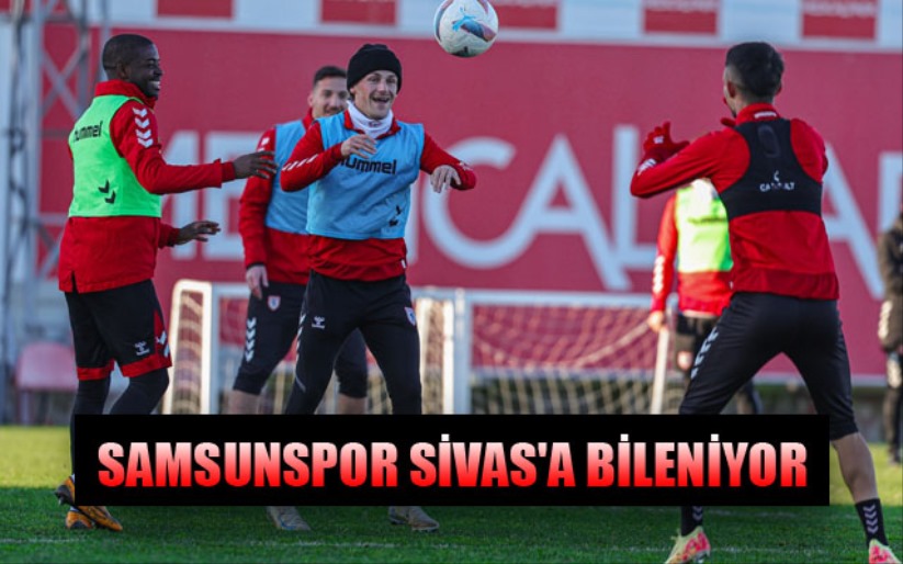 Samsunspor Sivas'a Bileniyor