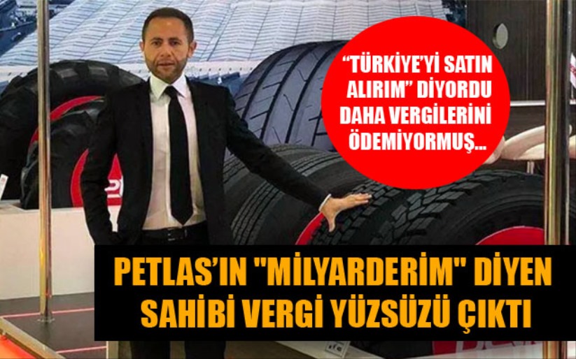 'Petlas'ın 'Milyarderim' diyen sahibi vergi yüzsüzü çıktı