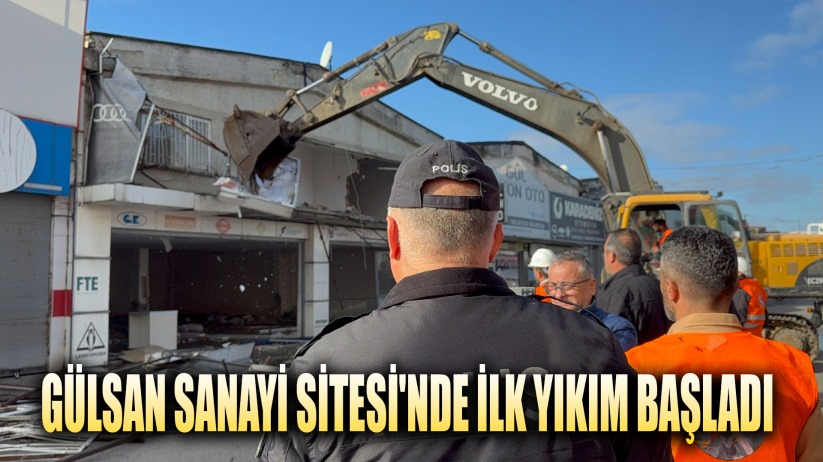 Gülsan Sanayi Sitesi'nde ilk yıkım başladı