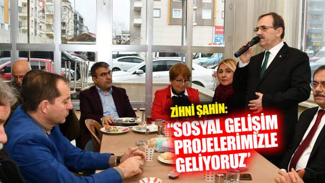 Başkan Şahin: 'Sosyal gelişim projelerimizle geliyoruz'