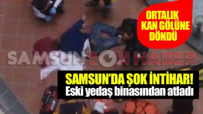 Samsun'da bir vatandaş meşhur binadan atlayarak intihar etti!