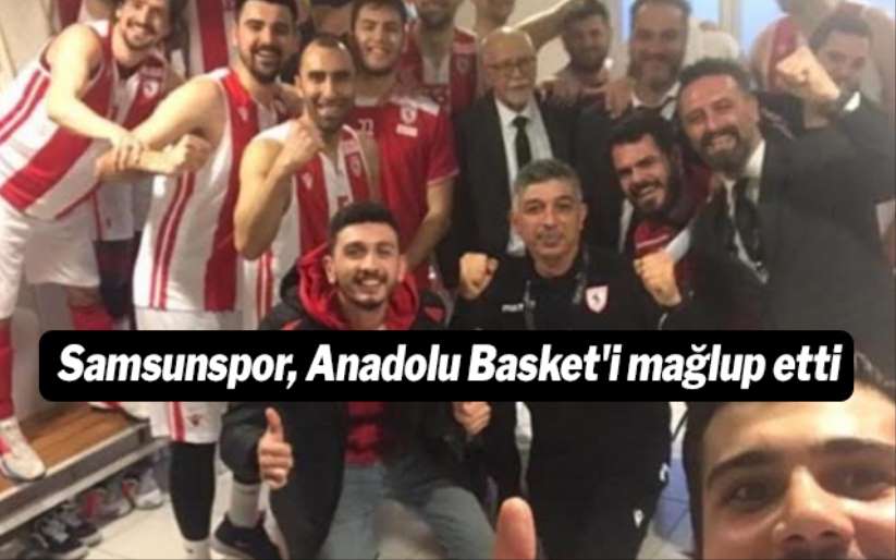 Samsunspor, Anadolu Basket'i mağlup etti