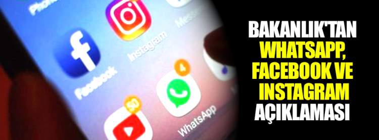 Bakanlık'tan Whatsapp, Facebook ve Instagram Açıklaması 