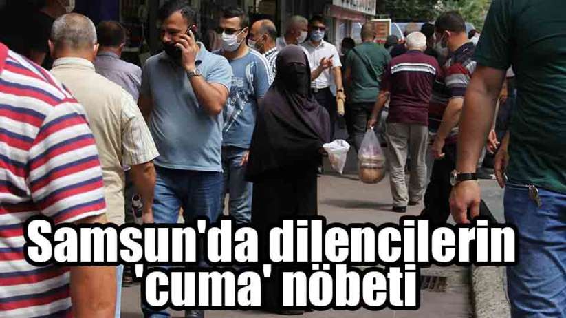 Samsun'da dilencilerin 'cuma' nöbeti