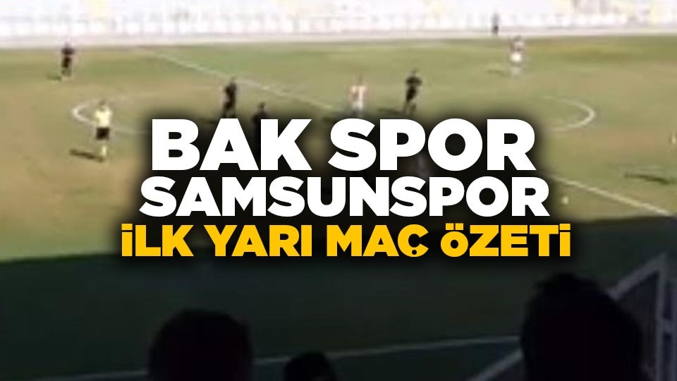 Bak spor Samsunspor ilk yarı maç özeti( Goller)