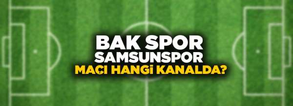 Bak spor Samsunspor maçı hangi kanalda?