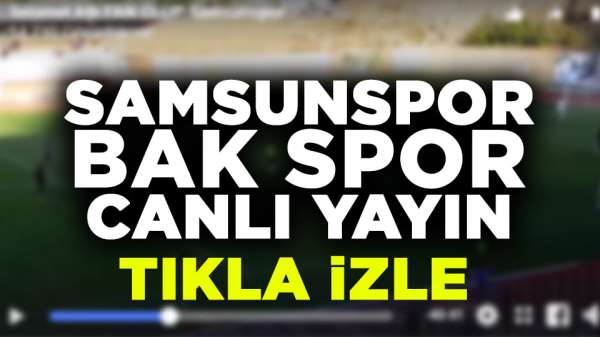 Samsunspor BAK Spor canlı yayın Tıkla izle