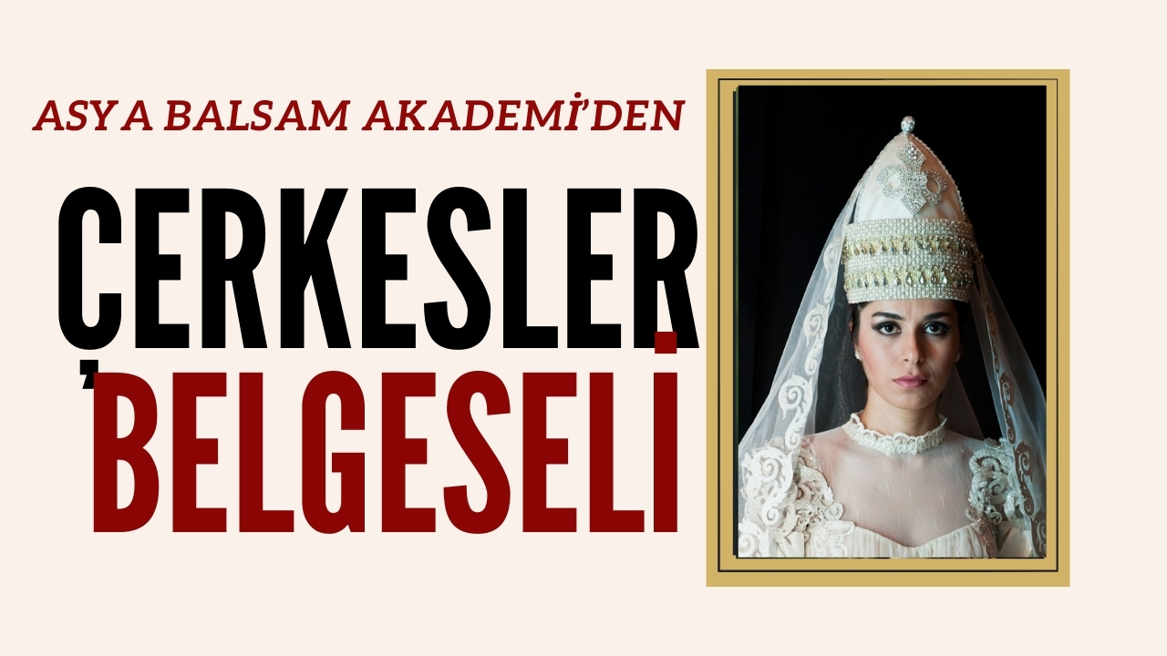 ASYA BALSAM'DAN ÇERKESLER BELGESELİ