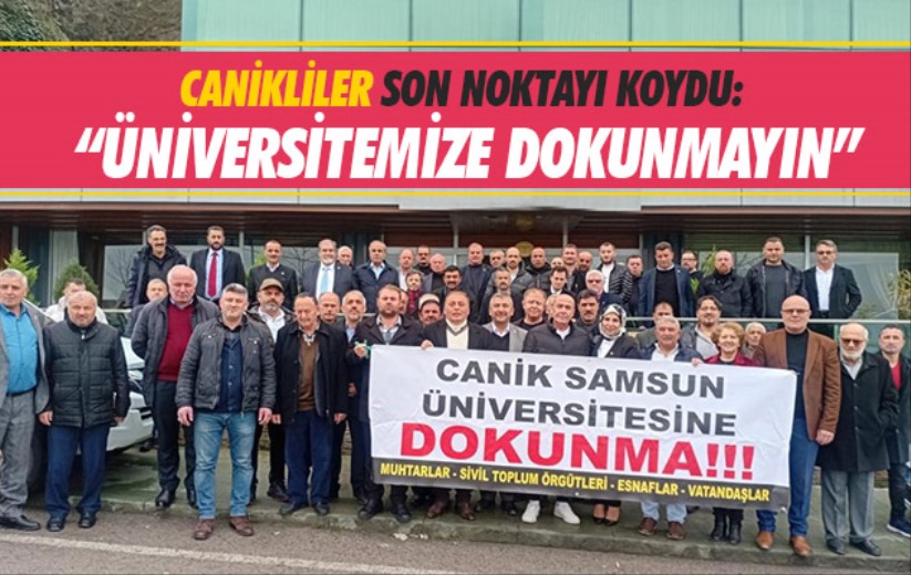 Samsun'da Canikliler: 'Üniversitemize dokunmayın'