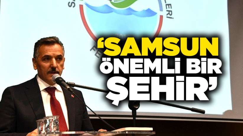 Vali Osman Kaymak: ' Samsun önemli bir şehir'