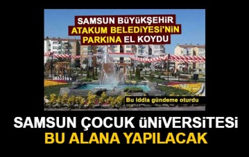 'Samsun Çocuk Üniversitesi' Atakum Emek Park'a yapılacak