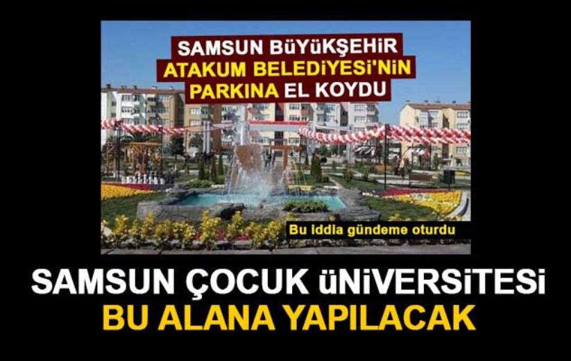 'Samsun Çocuk Üniversitesi' Atakum Emek Park'a yapılacak - Samsun haber