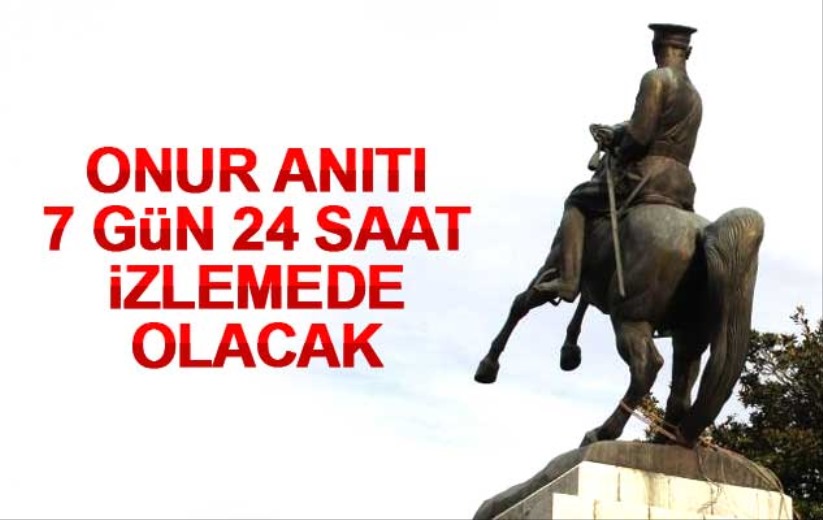 Samsun'da Onur Anıtı 7 gün 24 saat izlemede olacak