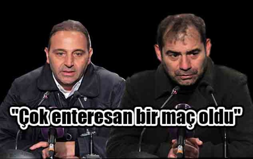  'Çok enteresan bir maç oldu'