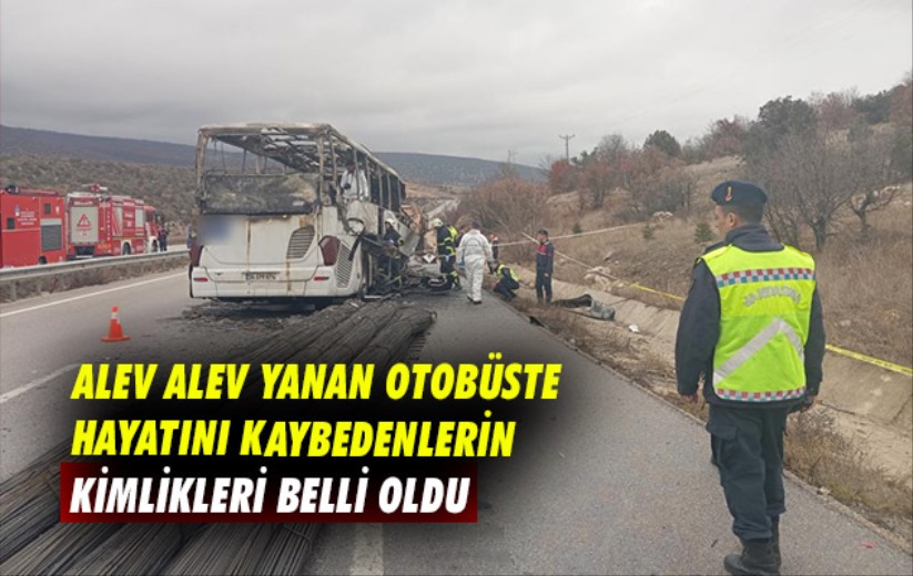 Alev alev yanan otobüste hayatını kaybedenlerin kimlikleri belli oldu
