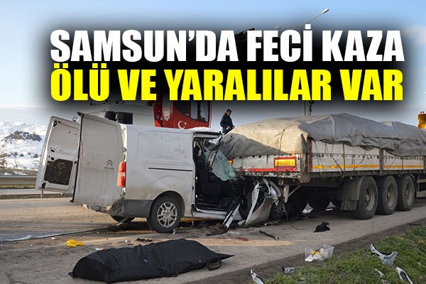 Samsun'da hafif ticari araç tıra çarptı: 1 ölü, 2 yaralı