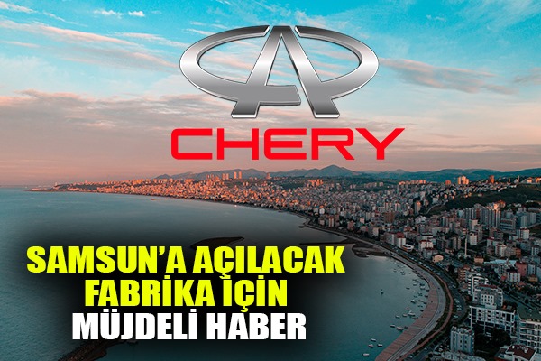 Samsun'da 'Chery' heyecanı