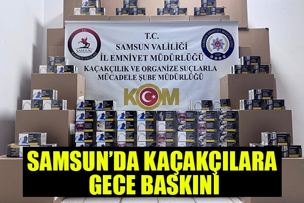 Samsun'da kaçakçılara gece baskını 