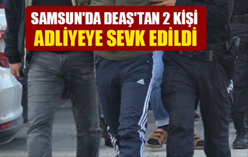 Samsun'da DEAŞ'tan 2 kişi adliyeye sevk edildi