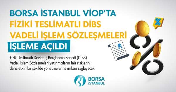 Borsa İstanbul VİOP'ta Fiziki Teslimatlı DİBS Vadeli İşlem Sözleşmelerini işleme açtı