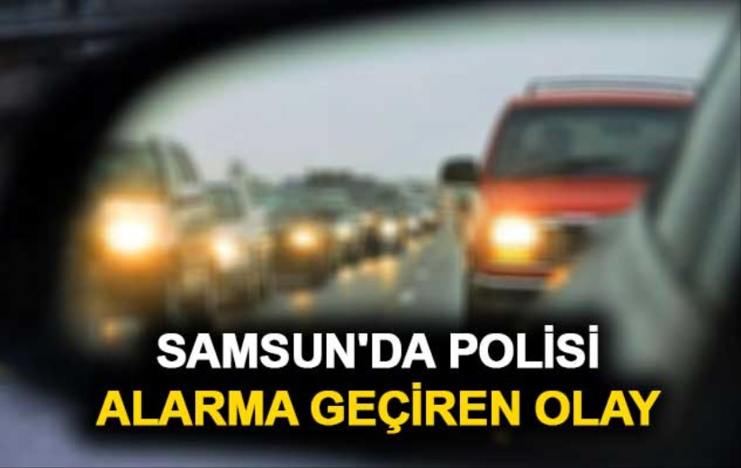 Samsun'da polisi alarma geçiren olay